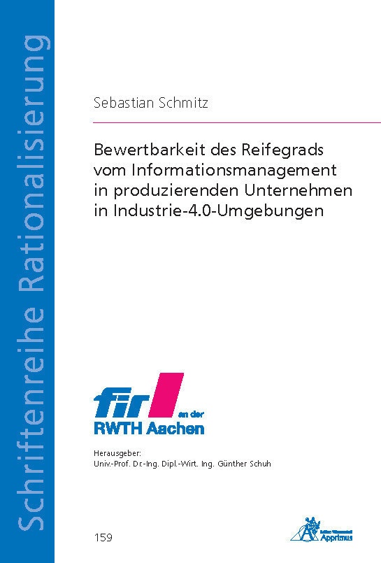 Schriftenreihe Rationalisierung / Bewertbarkeit Des Reifegrads Vom Informationsmanagement In Produzierenden Unternehmen In Industrie-4.0-Umgebungen -