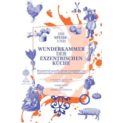 Die Speise- und Wunderkammer der exzentrischen Küche