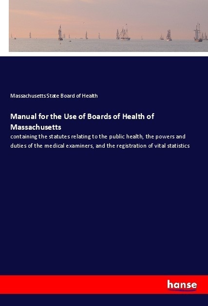 Manual For The Use Of Boards Of Health Of Massachusetts - Massachusetts State Board of Health  Kartoniert (TB)