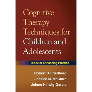 Cognitive Therapy Techniques for Children and Adolescents von Robert D. Friedberg/ Jessica M. McClure/ Jolene Hillwig Garcia / Guilford Publications /