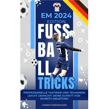booqspace Europameisterschaft 2024 Fußballakademie: Die Fußball Tricks der Profis - Taktiken und Techniken für Kids ab 10 Jahren – Europameisterschaft 2024 Sonderausgabe - Erfolgstechniken & ... 24 Spielplan & Star-Guide der deutschen Elf