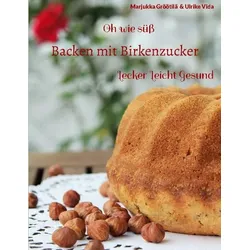 Oh wie süß Backen mit Birkenzucker