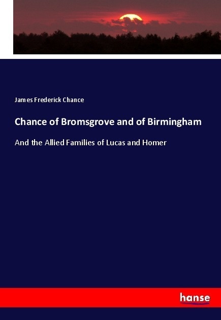 Chance Of Bromsgrove And Of Birmingham - James Frederick Chance  Kartoniert (TB)
