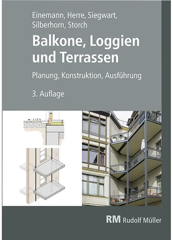 Balkone, Loggien Und Terrassen, 3. Auflage - Axel Einemann, Michael Siegwart, Michael Silberhorn, Walter Herre, Wolfgang Storch, Gebunden