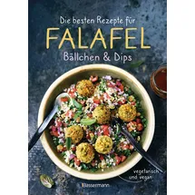 Bassermann, F Die besten Rezepte für Falafel. Bällchen & Dips - vegetarisch & vegan: