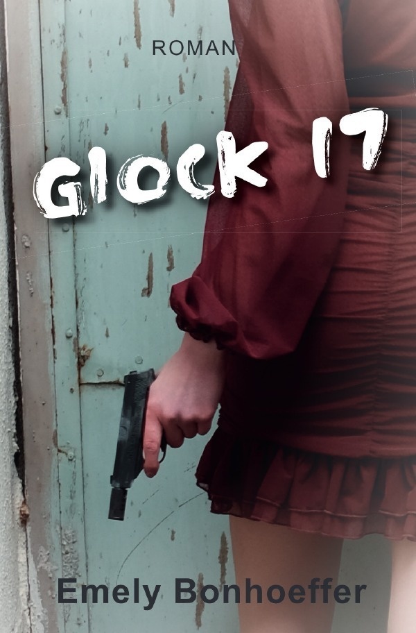 Glock 17 - Emely Bonhoeffer  Kartoniert (TB)