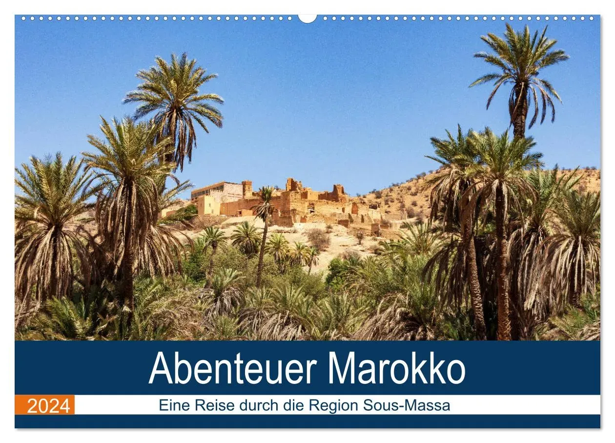 Abenteuer Marokko - eine Reise durch die Region Sous-Massa (CALVENDO Wandkalender 2024) - A4