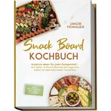 edition jt Snack Board Kochbuch: Kreative Ideen für jede Gelegenheit – von Käse- & Wurst-Boards bis veganen, süßen & internationalen Varianten – inkl. Dips, Aufs