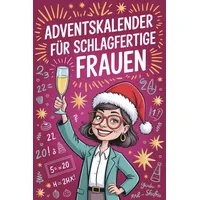 Adventskalender für schlagfertige Frauen: Unnützes Wissen zum Verschenken – das perfekte Geschenk für Frauen mit Humor