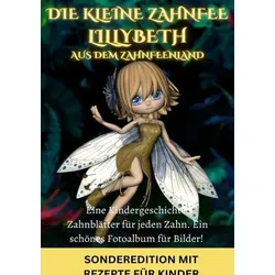 Die kleine Zahnfee LILLYBETH aus dem Zahnfeenland - Eine Kindergeschichte und TIPPS von der Zahnfee FÜR MAMIS: Zahnfee •Zahnfeebuch •Zahnfee Mädchen .