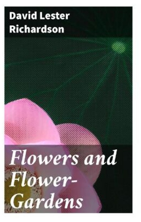 Flowers And Flower-Gardens - David Lester Richardson, Taschenbuch