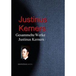 Gesammelte Werke Justinus Kerners als eBook Download von Justinus Kerners