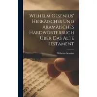  Wilhelm Gesenius' Hebräisches Und Aramäisches Hardwörterbuch Über Das Alte