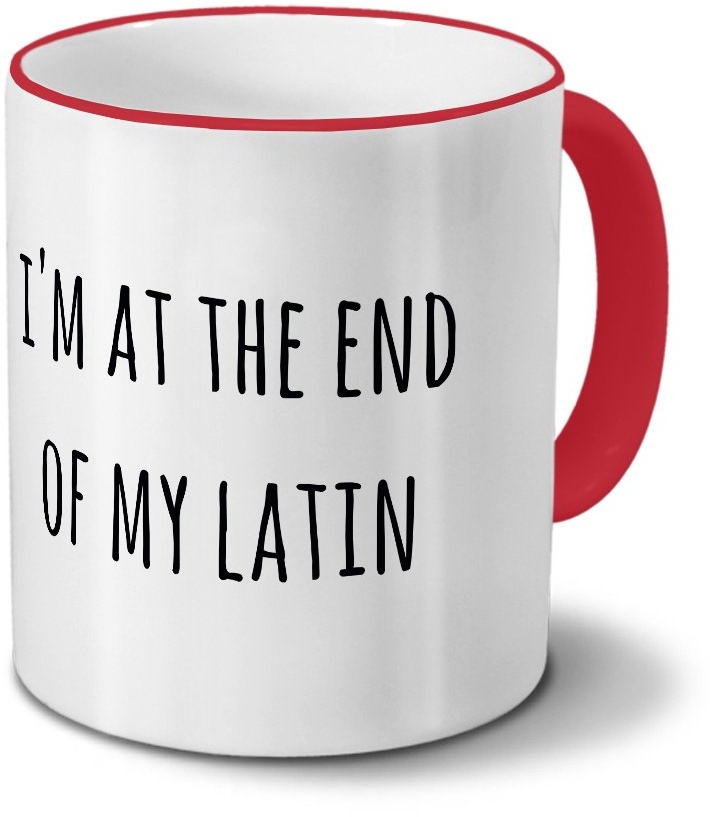 printplanet Tasse „I'm at The end of My Latin“ Spruch - Sprüchetasse, Kaffeebecher, Mug, Becher, Kaffeetasse mit Spruch - Farbe Rot