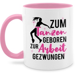 Shirtracer Tasse Zum Tanzen geboren zur Arbeit gezwungen, Keramik, Kaffeetasse Hobby Geschenk rosa