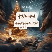 Achtsamkeit im Advent: Achtsamkeit Adventskalender 2024 Frauen: Adventskalender Buch Achtsamkeit Frauen mit Gelassenheit, Selbstliebe, ... - Adventskalender - Geschichten zum Vorlesen)