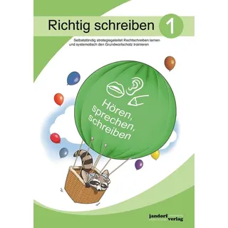 Richtig schreiben 1: Selbstständig strategiegeleitet Rechtschreiben lernen und systematisch den Grundwortschatz trainieren