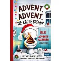 Advent, Advent, die Kacke brennt: Klo Adventskalender mit viel Rätselspaß und Lachmuskeltraining für 24 Tage I Geschenk für Männer, Frauen und Teenager für besondere Momente am stillen Örtchen