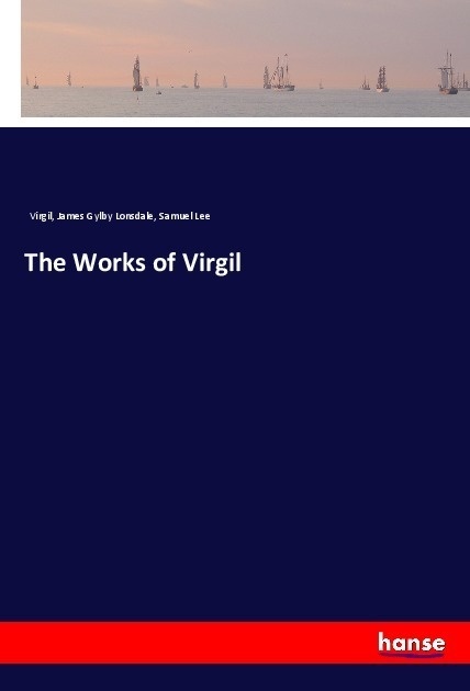 The Works Of Virgil - Virgil  James Gylby Lonsdale  Samuel Lee  Kartoniert (TB)
