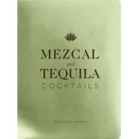 Mezcal and Tequila Cocktails: A Collection of Mezcal and Tequila Cocktails (Over 60 Mezcal and Tequila Cocktail Recipes)