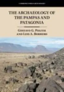 The Archaeology of the Pampas and Patagonia: Buch von Luis A. Borrero/ Gustavo G. Politis