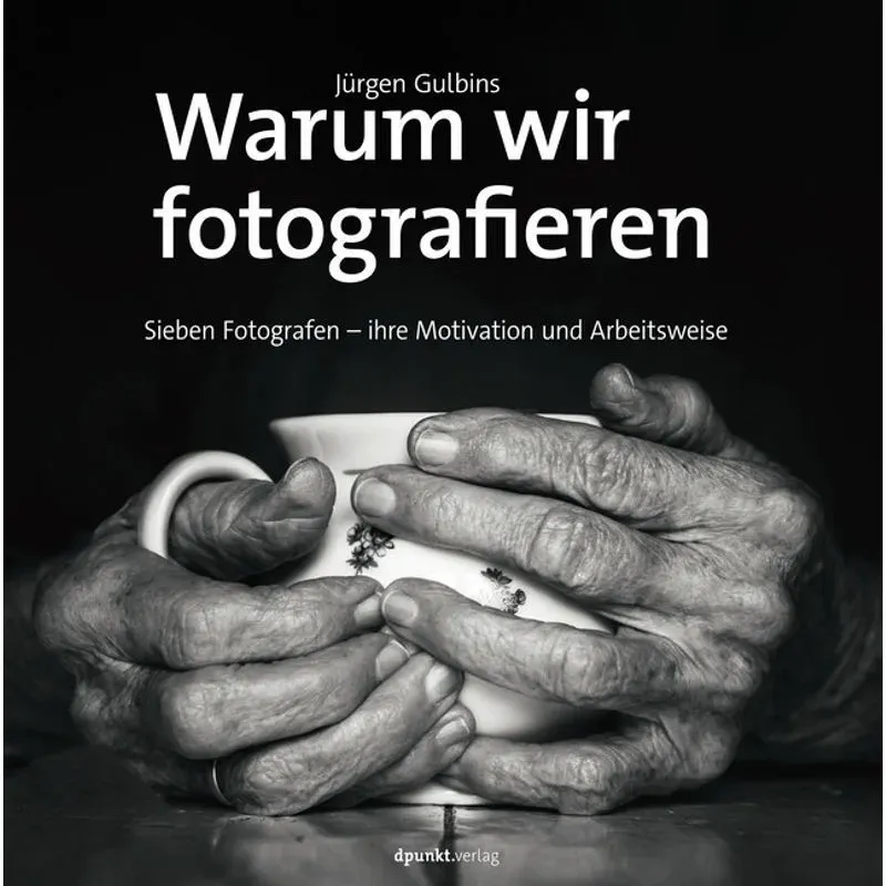 Warum Wir Fotografieren - Jürgen Gulbins, Gebunden