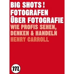 BIG SHOTS! Fotografen über Fotografie