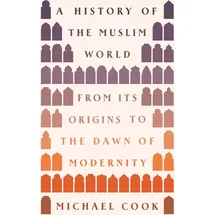 Princeton Univers. Press A History of the Muslim World: From Its Origins to the Dawn of Modernity