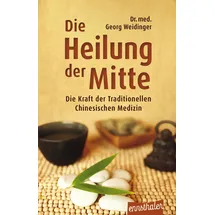Ennsthaler Die Heilung der Mitte: Die Kraft der Traditionellen Chinesischen Medizin