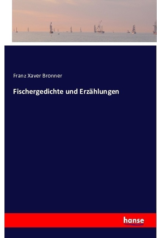 Fischergedichte Und Erzählungen - Franz Xaver Bronner, Kartoniert (TB)
