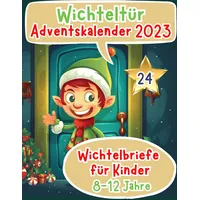Wichteltür Adventskalender 2023: Wichteltür Adventskalender 2023 Farbige & magische Wichtelbriefe für Kinder ab 8-12 Jahren - Wichtelbriefe für die ... (wichtel zubehör weihnachten buch, Band 3)