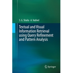 Textual And Visual Information Retrieval Using Query Refinement And Pattern Analysis - S. G. Shaila, A Vadivel, Kartoniert (TB)