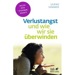 Verlustangst und wie wir sie überwinden (Fachratgeber Klett-Cotta, Bd.)