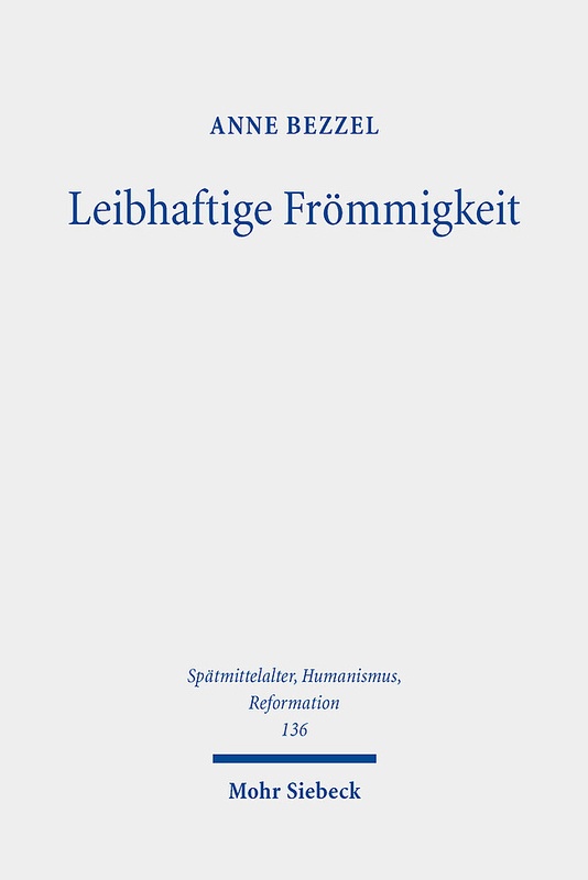 Spätmittelalter, Humanismus, Reformation / Studies In The Late Middle Ages, Humanism, And The Reformation / Leibhaftige Frömmigkeit - Anne Bezzel, Lei