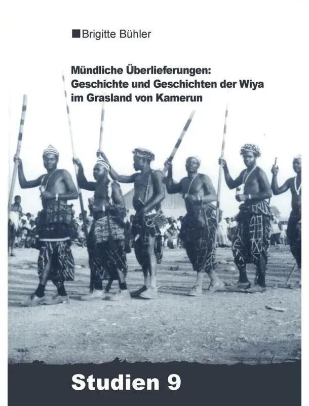 Mündliche Überlieferungen: Geschichte Und Geschichten Der Wiya Im Grasland Von Kamerun - Brigitte Bühler-Probst  Kartoniert (TB)