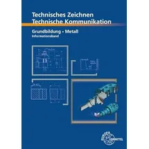 Europa Lehrmittel Verlag Technisches Zeichnen, Technische Kommunikation: Grundbildung Metall, Informationsband