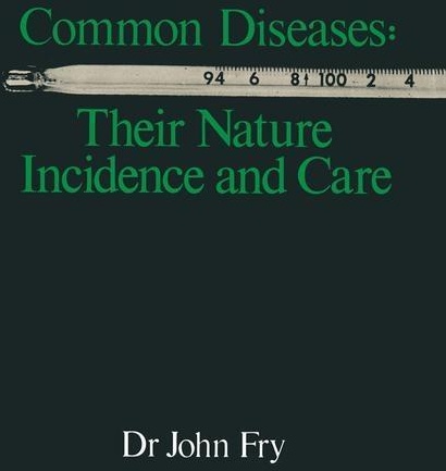 Common Diseases: Their Nature Incidence and Care: eBook von John Fry