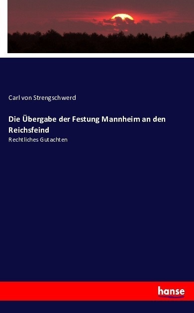 Die Übergabe Der Festung Mannheim An Den Reichsfeind - Carl von Strengschwerd  Kartoniert (TB)