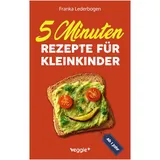 veggie + 5-Minuten-Rezepte für Kleinkinder ab 1 Jahr