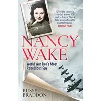 Nancy Wake: World War Two’s Most Rebellious Spy
