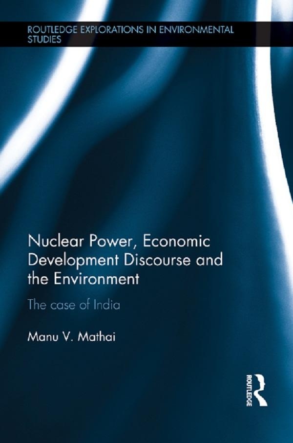 Nuclear Power Economic Development Discourse and the Environment: eBook von Manu V. Mathai