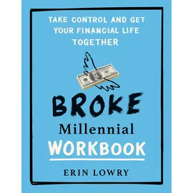 Tarcher Broke Millennial Workbook: Take Control and Get Your Financial Life Together (Broke Millennial Series, Band 4)