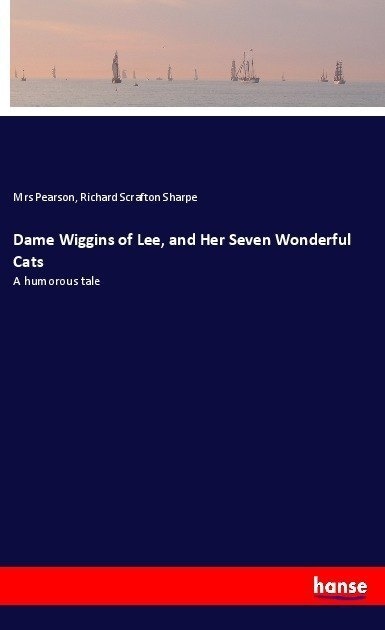Dame Wiggins Of Lee  And Her Seven Wonderful Cats - Mrs Pearson  Richard Scrafton Sharpe  Kartoniert (TB)