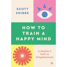 Watkins Publishing How to Train a Happy Mind: A Skeptic's Path to Enlightenment