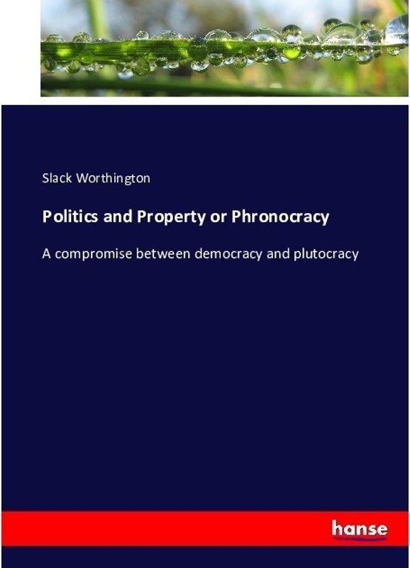 Politics And Property Or Phronocracy - Slack Worthington  Kartoniert (TB)
