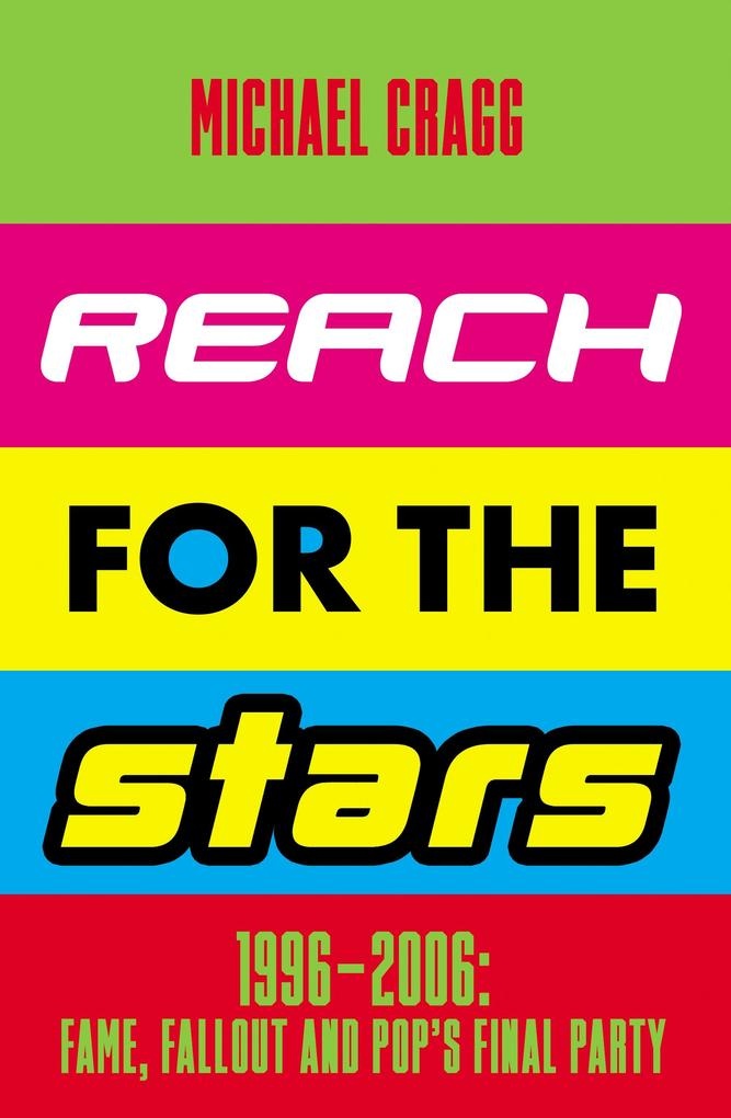 Reach for the Stars: 1996-2006: Fame Fallout and Pop's Final Party: eBook von Michael Cragg