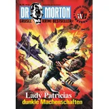 Romantruhe Dr. Morton 85: Lady Patricias dunkle Machenschaften (Dr. Morton: Grusel-Krimi-Bestseller)