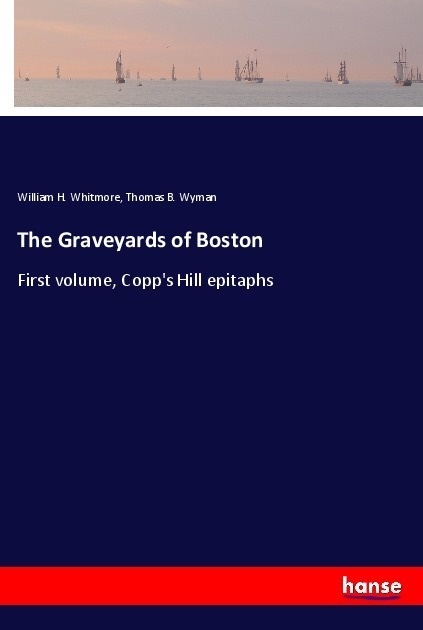 The Graveyards Of Boston - William H. Whitmore  Thomas B. Wyman  Kartoniert (TB)