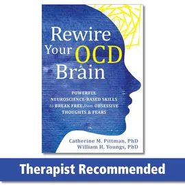 New Harbinger Publications Rewire Your OCD Brain: Powerful Neuroscience-Based Skills to Break Free from Obsessive Thoughts and Fears