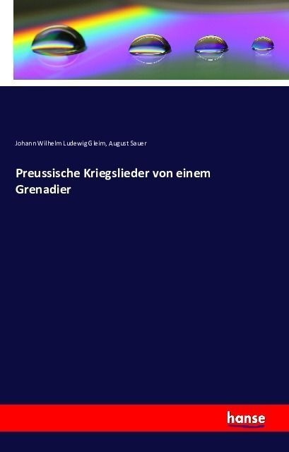 Preussische Kriegslieder Von Einem Grenadier - Johann Wilhelm Ludewig Gleim  August Sauer  Kartoniert (TB)
